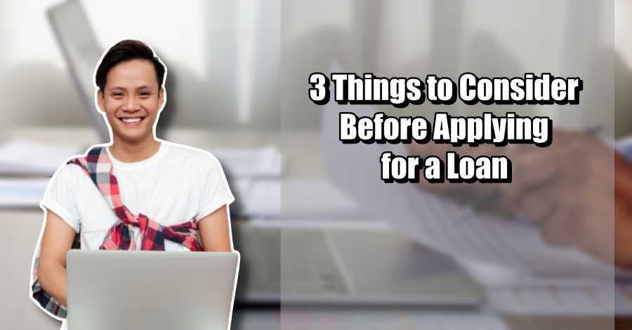 3 Things to Consider before Applying for a Loan